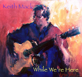 While We're Here - Keith Mack (Album Cover)